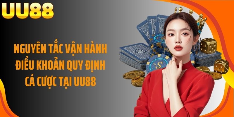 Nguyên tắc vận hành điều khoản quy định cá cược tại UU88
